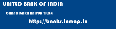 UNITED BANK OF INDIA  CHANDIGARH RAIPUR TILDA   banks information 